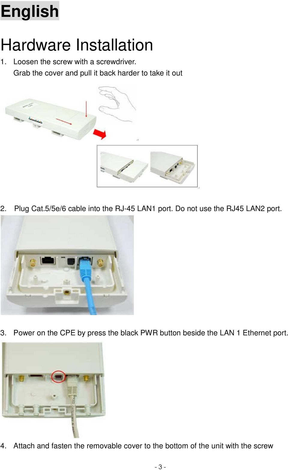 5/5e/6 cable into the RJ-45 LAN1 port. Do not use the RJ45 LAN2 port. 3.