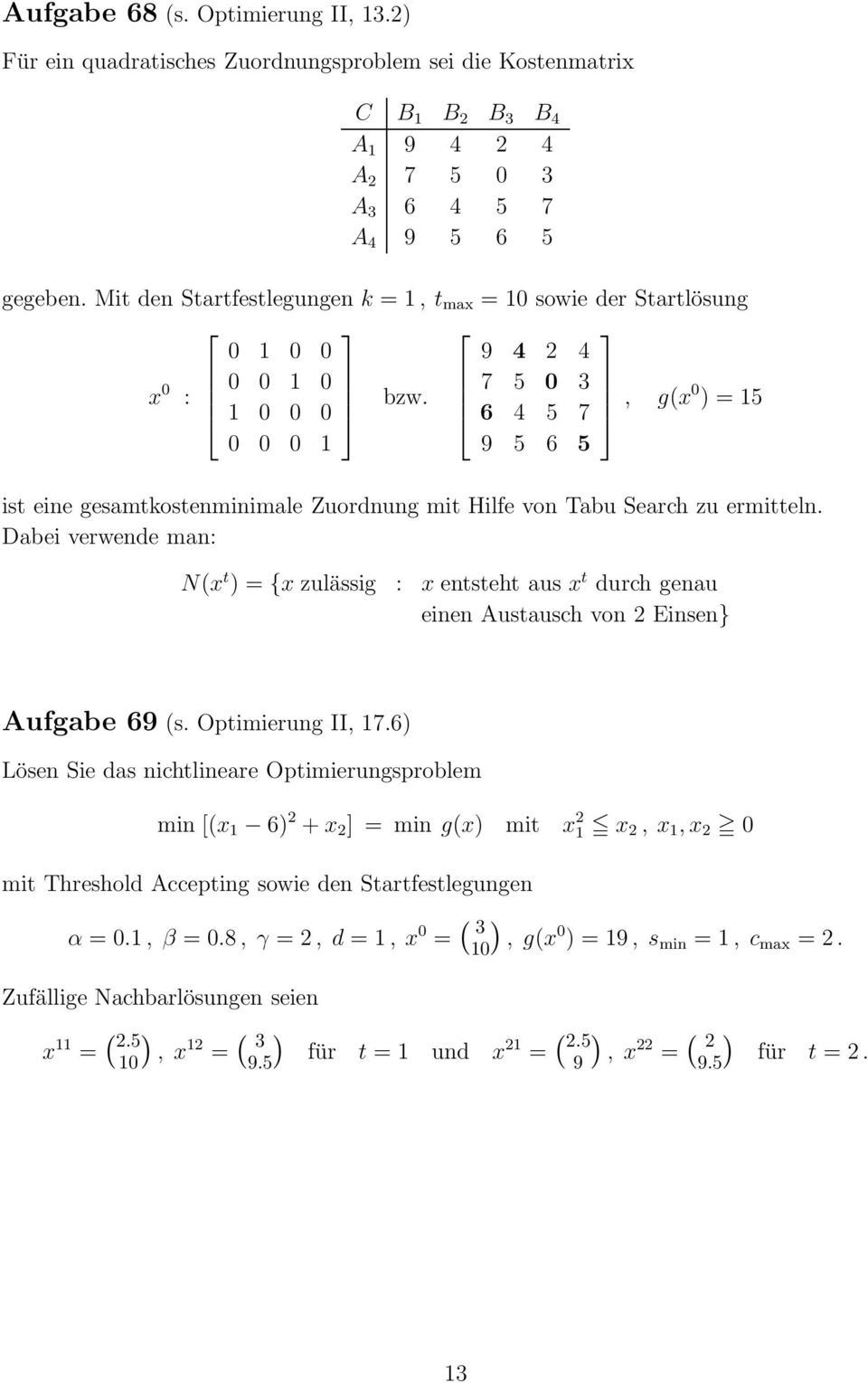 7 5 0 3 6 4 5 7, g(x0 ) = 15 0 0 0 1 9 5 6 5 ist eine gesamtkostenminimale Zuordnung mit Hilfe von Tabu Search zu ermitteln.