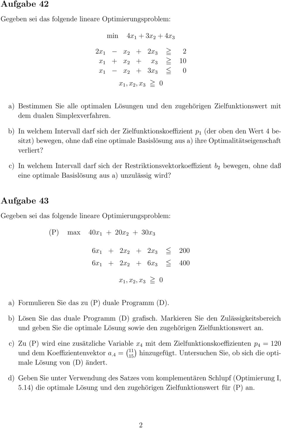 b) In welchem Intervall darf sich der Zielfunktionskoeffizient p 1 (der oben den Wert 4 besitzt) bewegen, ohne daß eine optimale Basislösung aus a) ihre Optimalitätseigenschaft verliert?