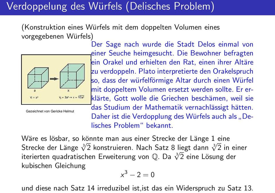 Plato interpretierte den Orakelspruch so, dass der würfelförmige Altar durch einen Würfel mit doppeltem Volumen ersetzt werden sollte.