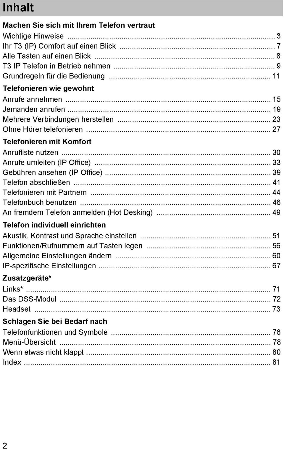 .. 27 Telefoneren mt Komfort Anruflste nutzen... 30 Anrufe umleten (IP Offce)... 33 Gebühren ansehen (IP Offce)... 39 Telefon abschleßen... 41 Telefoneren mt Partnern... 44 Telefonbuch benutzen.