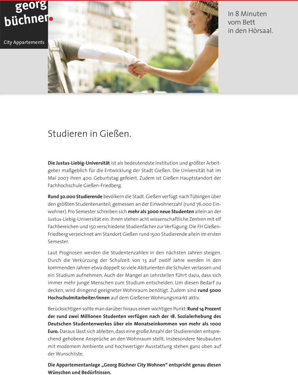 Gießen verfügt nach Tübingen über den größten Studentenanteil, gemessen an der Einwohnerzahl (rund 76.000 Einwohner).