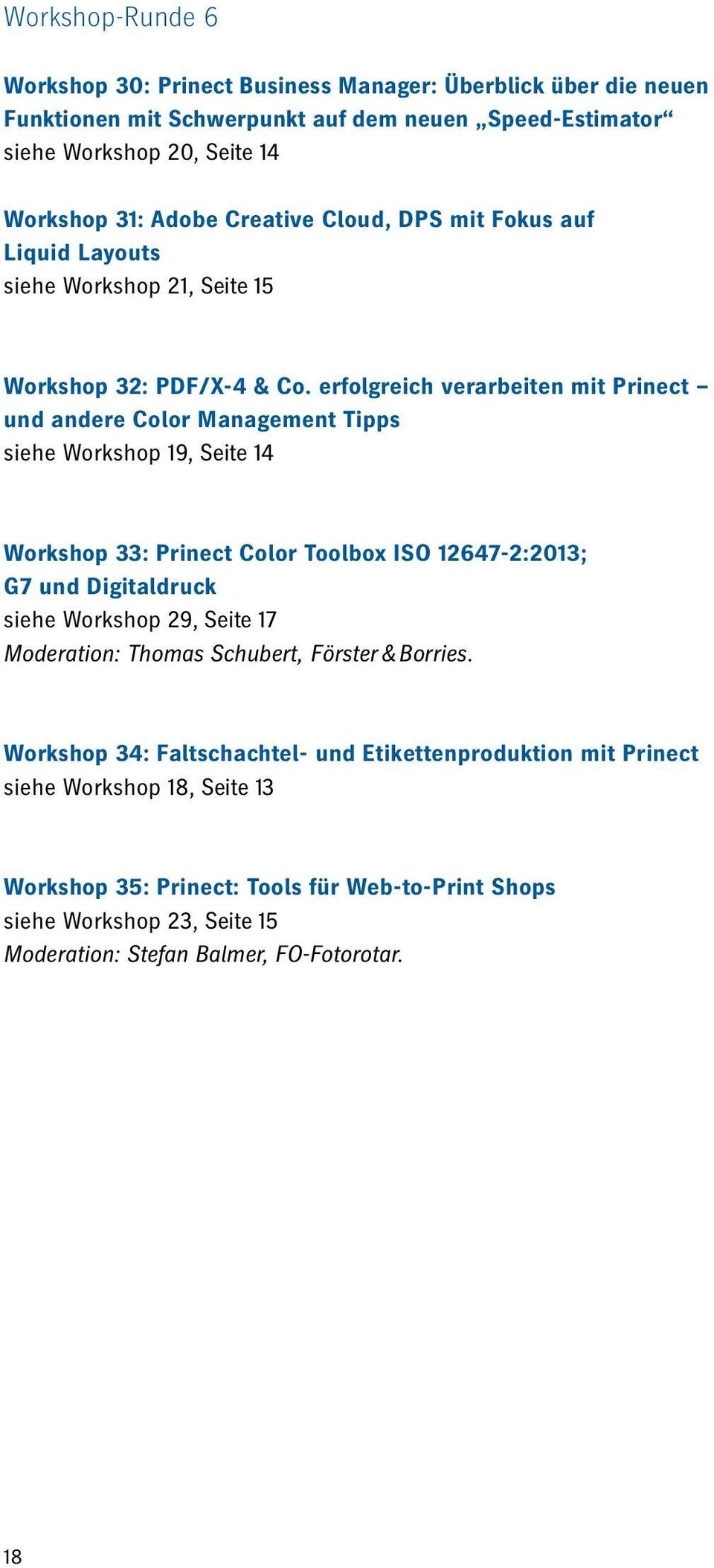erfolgreich verarbeiten mit Prinect und andere Color Management Tipps siehe Workshop 19, Seite 14 Workshop 33: Prinect Color Toolbox ISO 12647-2:2013; G7 und Digitaldruck siehe Workshop