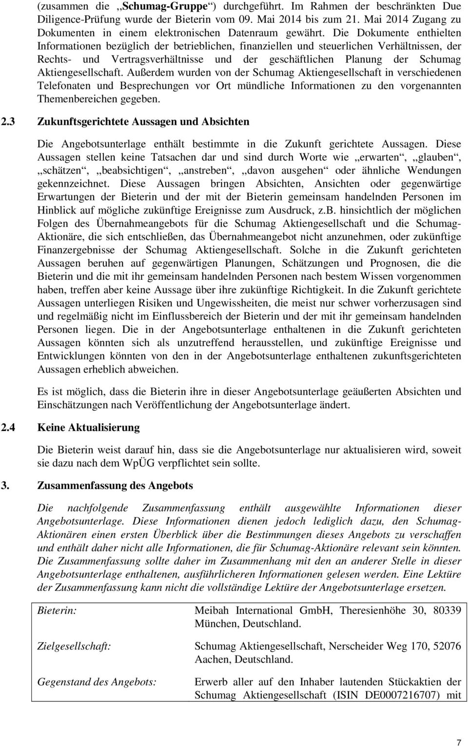 Die Dokumente enthielten Informationen bezüglich der betrieblichen, finanziellen und steuerlichen Verhältnissen, der Rechts- und Vertragsverhältnisse und der geschäftlichen Planung der Schumag