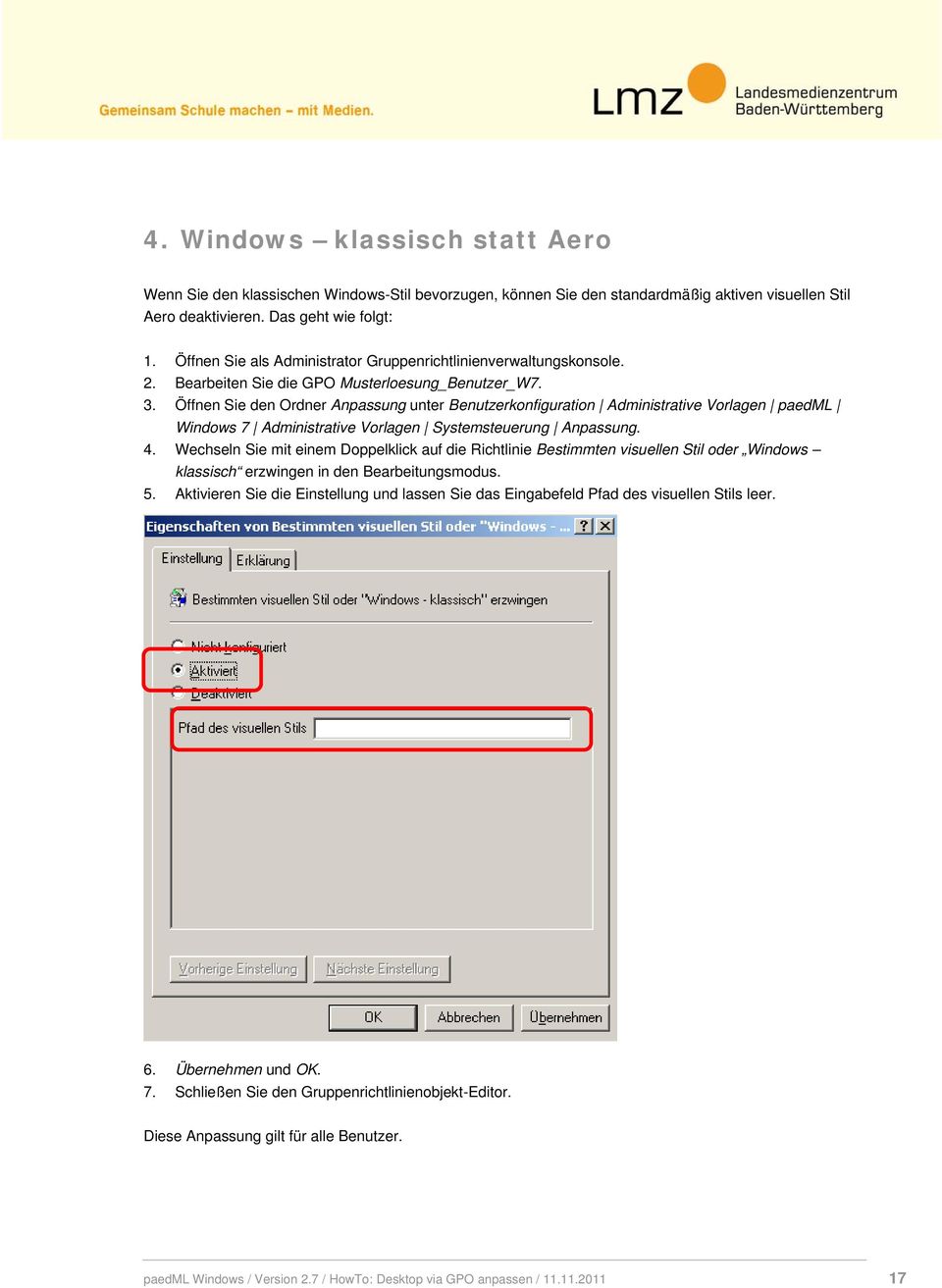 Öffnen Sie den Ordner Anpassung unter Benutzerkonfiguration Administrative Vorlagen paedml Windows 7 Administrative Vorlagen Systemsteuerung Anpassung. 4.