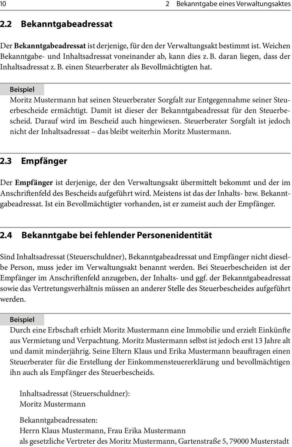 Moritz Mustermann hat seinen Steuerberater Sorgfalt zur Entgegennahme seiner Steuerbescheide ermächtigt. Damit ist dieser der Bekanntgabeadressat für den Steuerbescheid.