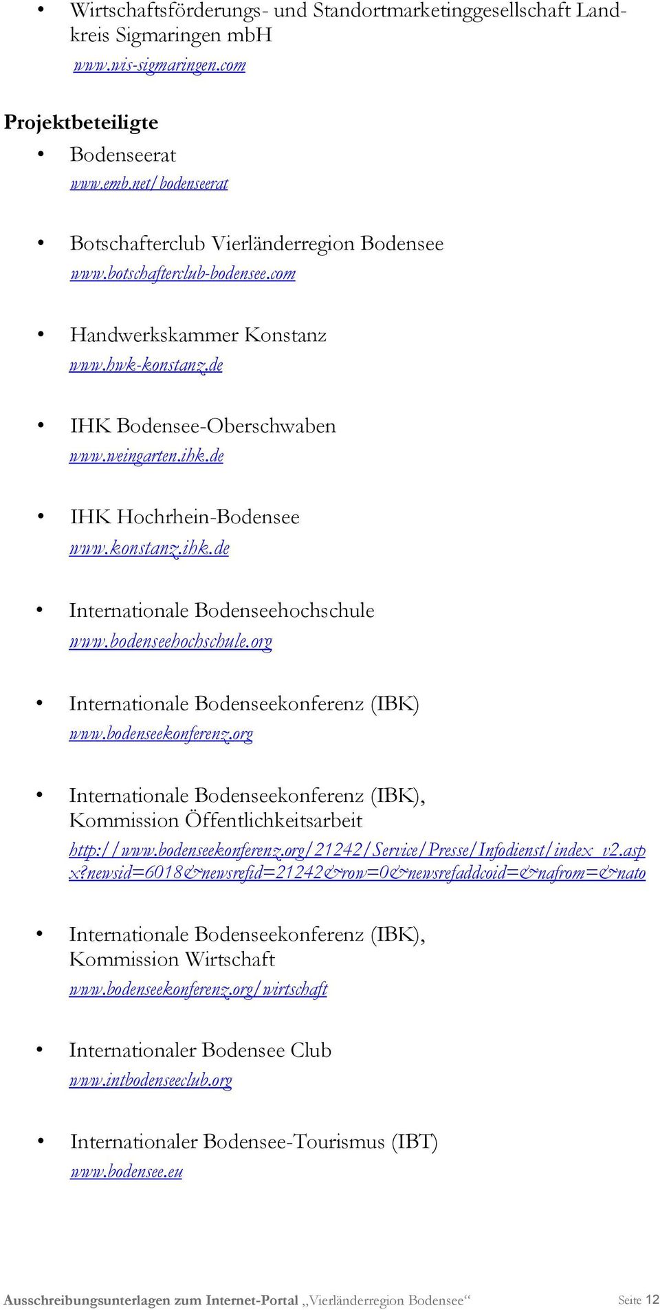 de IHK Hochrhein-Bodensee www.konstanz.ihk.de Internationale Bodenseehochschule www.bodenseehochschule.org Internationale Bodenseekonferenz (IBK) www.bodenseekonferenz.