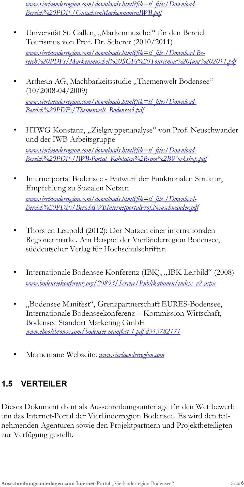 pdf Arthesia AG, Machbarkeitsstudie Themenwelt Bodensee (10/2008-04/2009) www.vierlaenderregion.com/downloads.html?file=tl_files/download- Bereich%20PDFs/Themenwelt_Bodensee3.