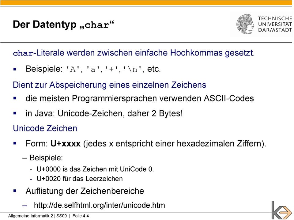 daher 2 Bytes! Unicode Zeichen Form: U+xxxx (jedes x entspricht einer hexadezimalen Ziffern).