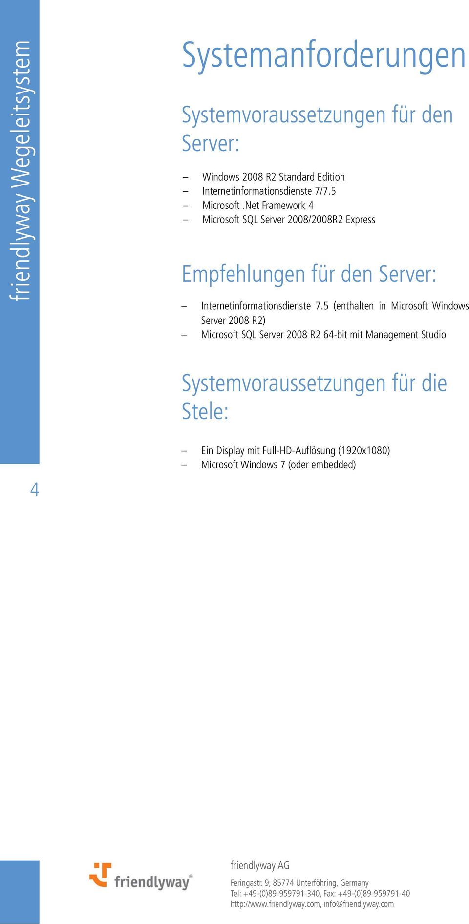 Net Framework 4 Microsoft SQL Server 2008/2008R2 Express Empfehlungen für den Server: Internetinformationsdienste 7.