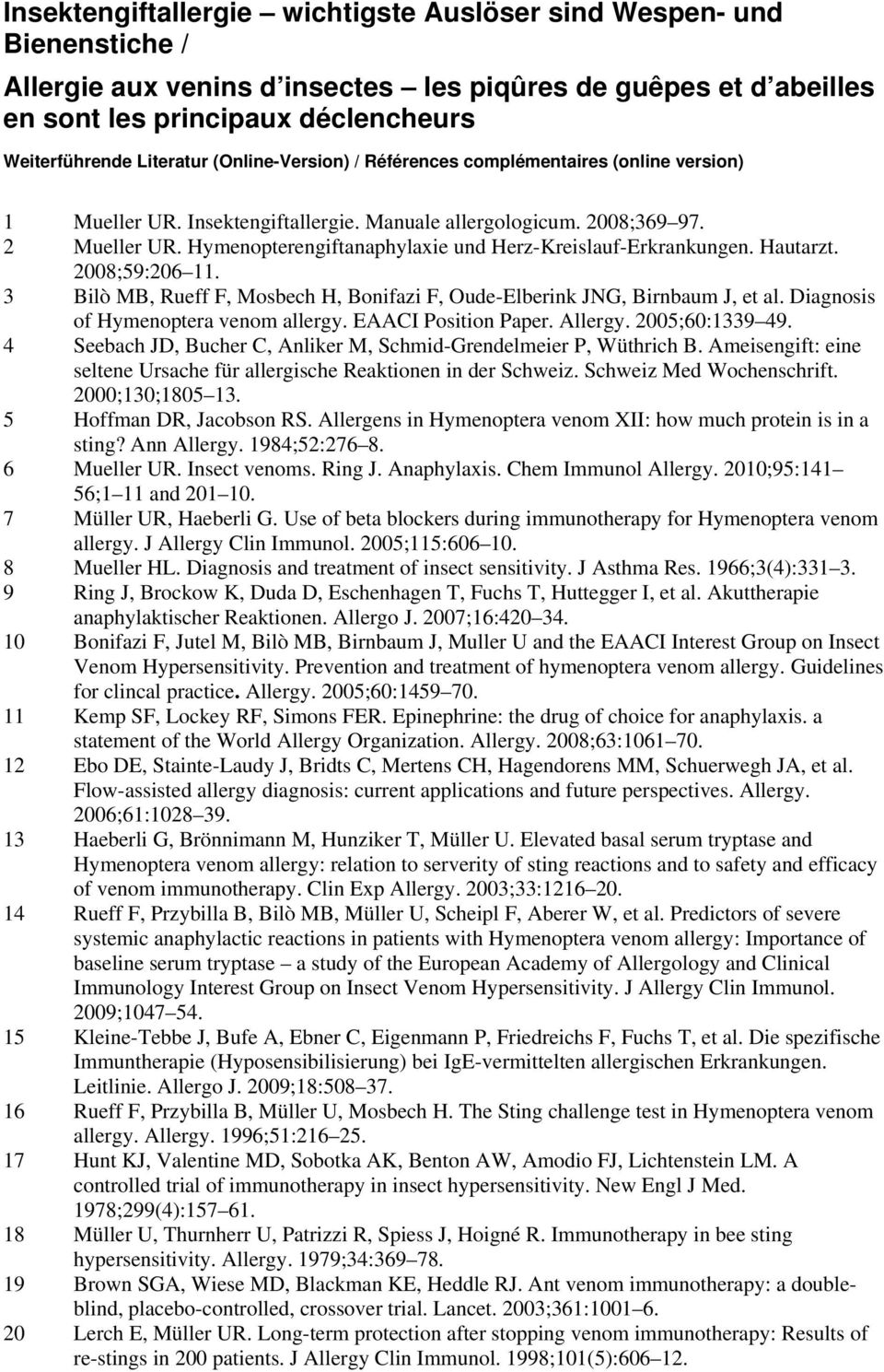 Hymenopterengiftanaphylaxie und Herz-Kreislauf-Erkrankungen. Hautarzt. 2008;59:206 11. 3 Bilò MB, Rueff F, Mosbech H, Bonifazi F, Oude-Elberink JNG, Birnbaum J, et al.