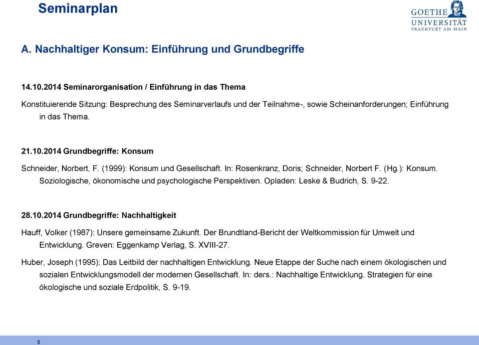 2014 Grundbegriffe: Konsum Schneider, Norbert, F. (1999): Konsum und Gesellschaft. In: Rosenkranz, Doris; Schneider, Norbert F. (Hg.): Konsum. Soziologische, ökonomische und psychologische Perspektiven.