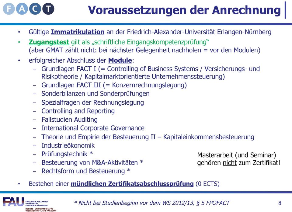 Kapitalmarktorientierte Unternehmenssteuerung) - Grundlagen FACT III (= Konzernrechnungslegung) - Sonderbilanzen und Sonderprüfungen - Spezialfragen der Rechnungslegung - Controlling and Reporting -