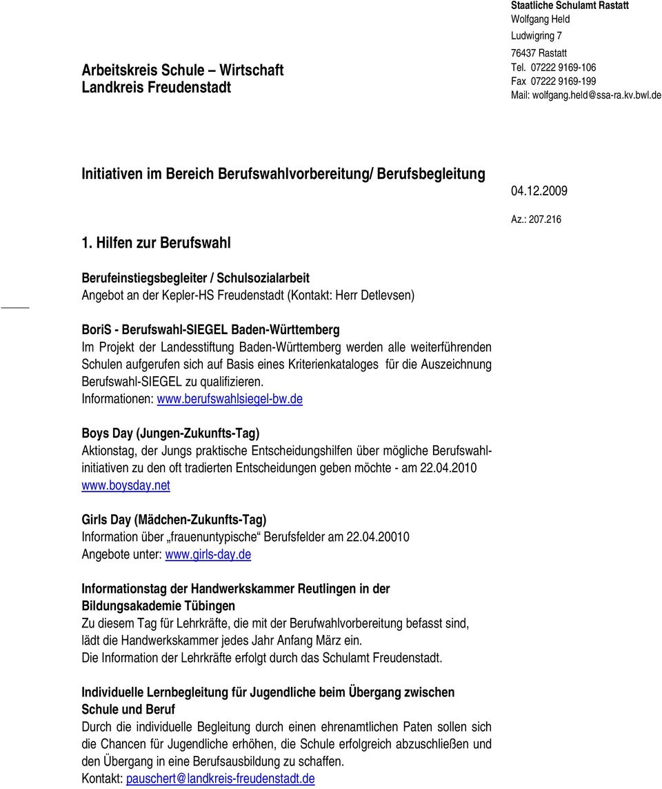 216 Berufeinstiegsbegleiter / Schulsozialarbeit Angebot an der Kepler-HS Freudenstadt (Kontakt: Herr Detlevsen) BoriS - Berufswahl-SIEGEL Baden-Württemberg Im Projekt der Landesstiftung
