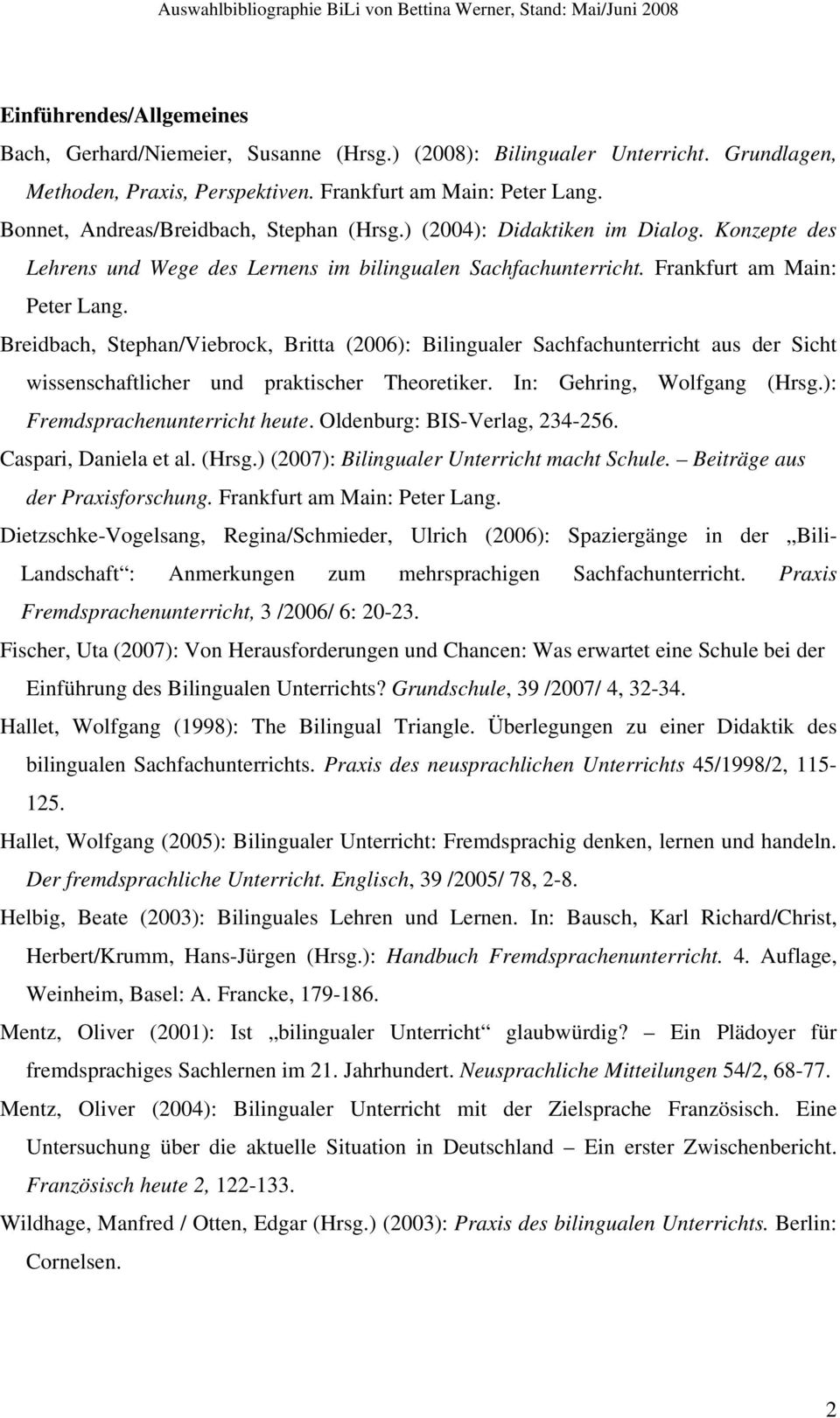 Breidbach, Stephan/Viebrock, Britta (2006): Bilingualer Sachfachunterricht aus der Sicht wissenschaftlicher und praktischer Theoretiker. In: Gehring, Wolfgang (Hrsg.): Fremdsprachenunterricht heute.
