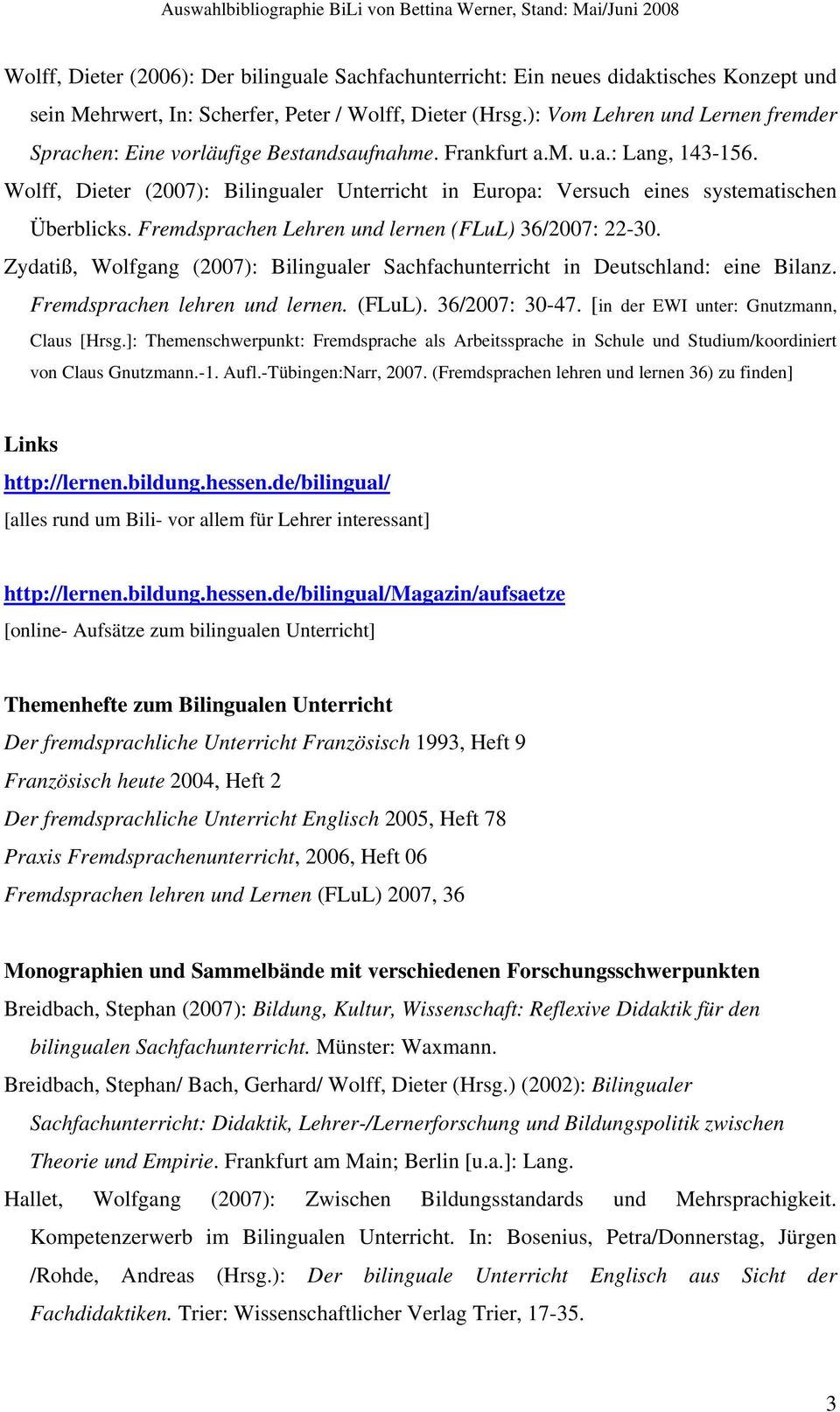 Wolff, Dieter (2007): Bilingualer Unterricht in Europa: Versuch eines systematischen Überblicks. Fremdsprachen Lehren und lernen (FLuL) 36/2007: 22-30.