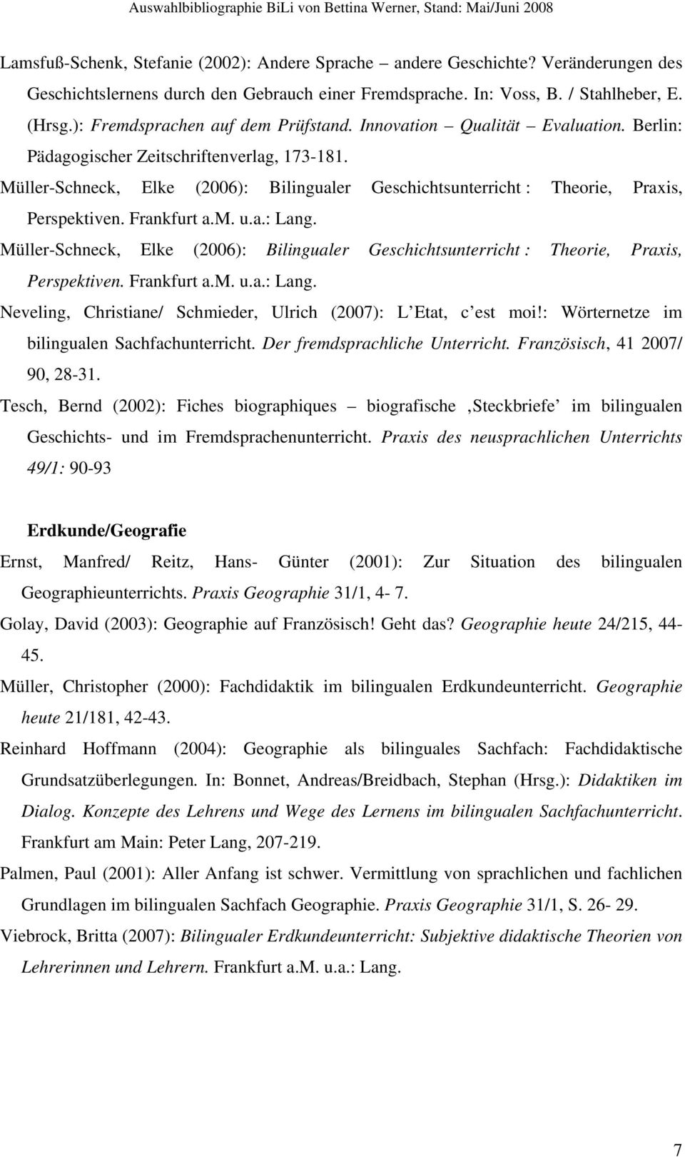 Müller-Schneck, Elke (2006): Bilingualer Geschichtsunterricht : Theorie, Praxis, Perspektiven. Frankfurt a.m. u.a.: Lang.