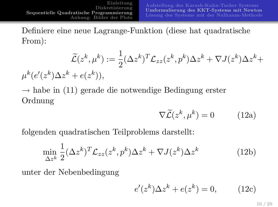 erster Ordnung L(z k, µ k ) = 0 (12a) folgenden quadratischen Teilproblems darstellt: 1 min z k 2 ( zk )