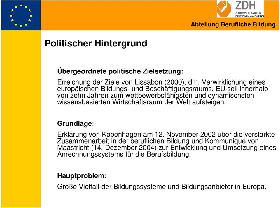 Grundlage: Erklärung von Kopenhagen am 12. November 2002 über die verstärkte Zusammenarbeit in der beruflichen Bildung und Kommuniquvon Maastricht (14.