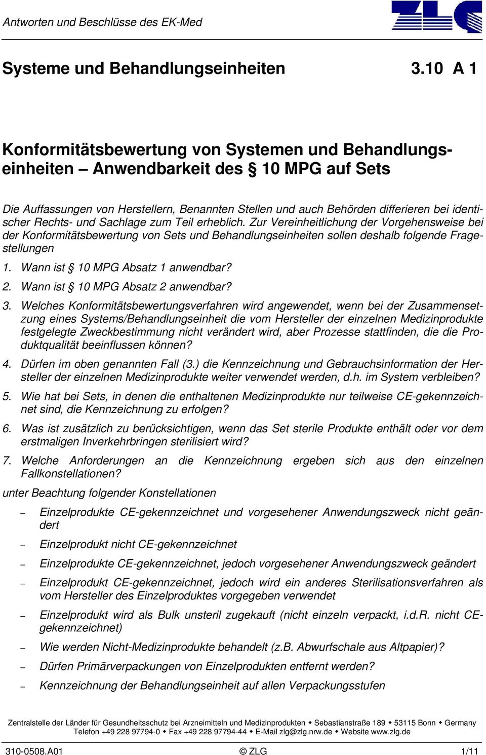 Rechts- und Sachlage zum Teil erheblich. Zur Vereinheitlichung der Vorgehensweise bei der Konformitätsbewertung von Sets und Behandlungseinheiten sollen deshalb folgende Fragestellungen 1.