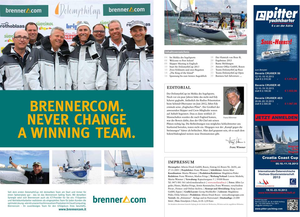 20 Ergebnisse 2013 21 Bunte Meldungen 24 Amonn Office GmbH, Bozen 25 Teams DolomythiCup Race 33 Teams DolomythiCup Open 35 Business Sail Adventure BRENNERCOM. NEVER CHANGE A WINNING TEAM.