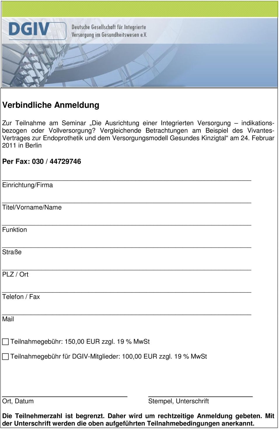 Februar 2011 in Berlin Per Fax: 030 / 44729746 Einrichtung/Firma Titel/Vorname/Name Funktion Straße PLZ / Ort Telefon / Fax Mail Teilnahmegebühr: 150,00 EUR zzgl.