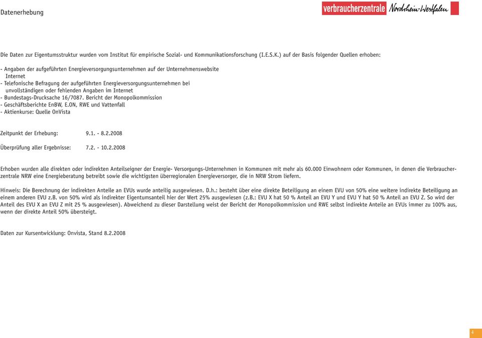 ) auf der Basis folgender Quellen erhoben: - Angaben der aufgeführten Energieversorgungsunternehmen auf der Unternehmenswebsite Internet - Telefonische Befragung der aufgeführten
