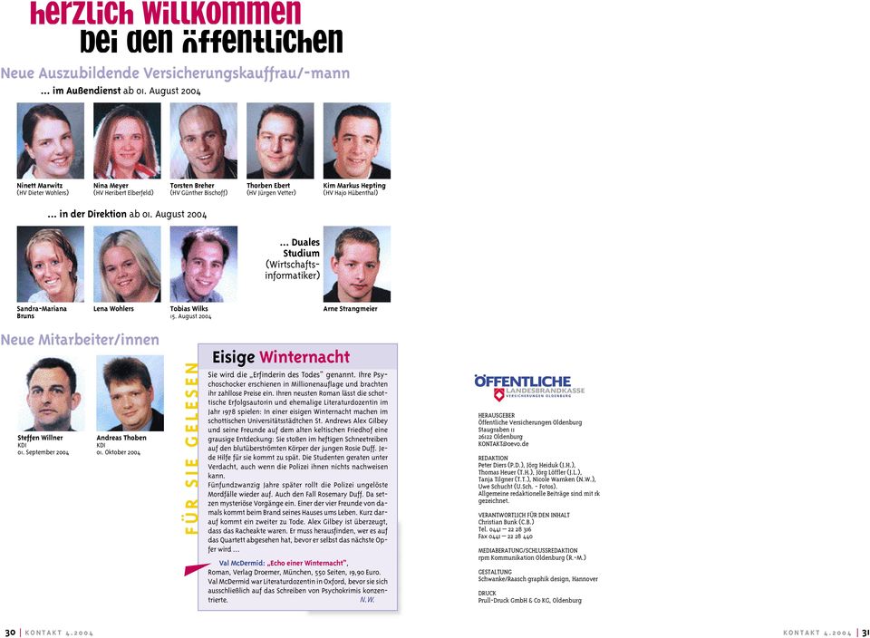 .. in der Direktion ab 01. August 2004... Duales Studium (Wirtschaftsinformatiker) Sandra-Mariana Bruns Neue Mitarbeiter/innen Steffen Willner KDI 01.
