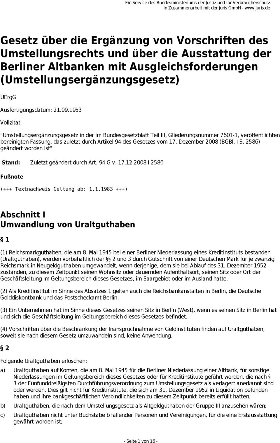 Dezember 2008 (BGBl. I S. 2586) geändert worden ist" Stand: Zuletzt geändert durch Art. 94 G v. 17.12.2008 I 2586 (+++ Textnachweis Geltung ab: 1.1.1983 +++) Abschnitt I Umwandlung von Uraltguthaben 1 (1) Reichsmarkguthaben, die am 8.
