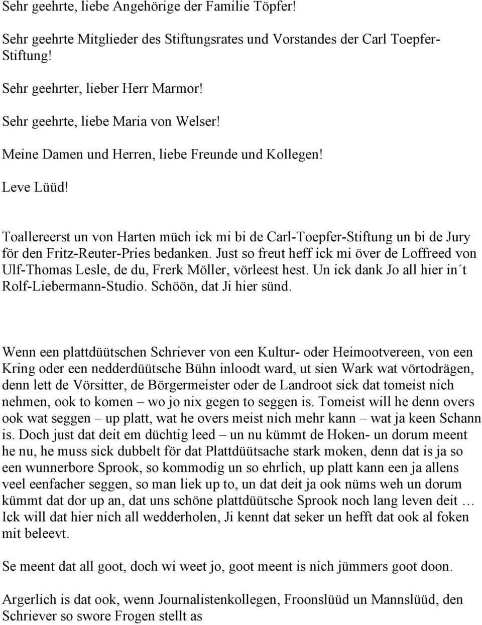 Toallereerst un von Harten müch ick mi bi de Carl-Toepfer-Stiftung un bi de Jury för den Fritz-Reuter-Pries bedanken.