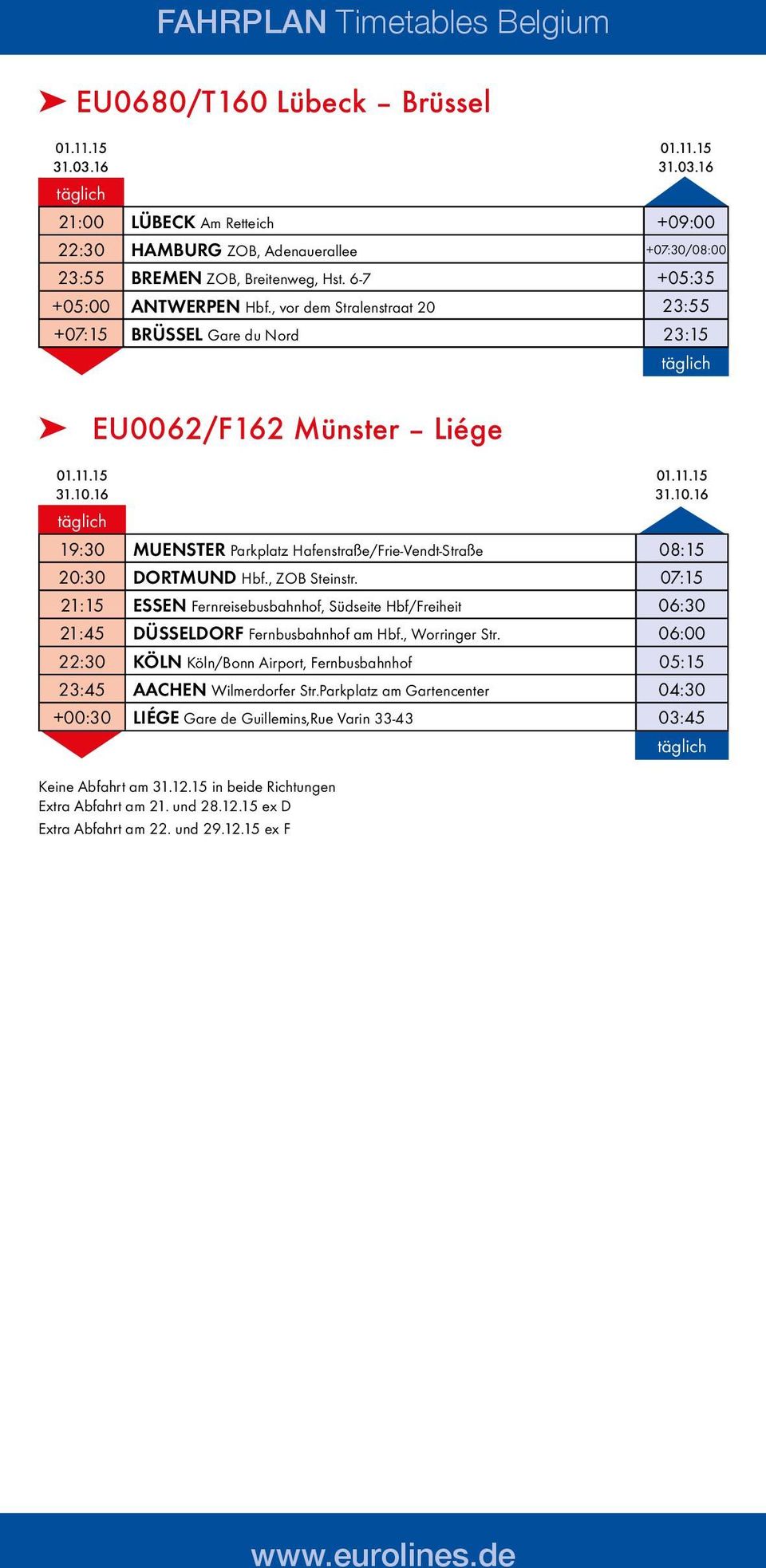 , ZOB Steinstr. 07:15 21:15 ESSEN Fernreisebusbahnhof, Südseite Hbf/Freiheit 06:30 21:45 DÜSSELDORF Fernbusbahnhof am Hbf., Worringer Str.