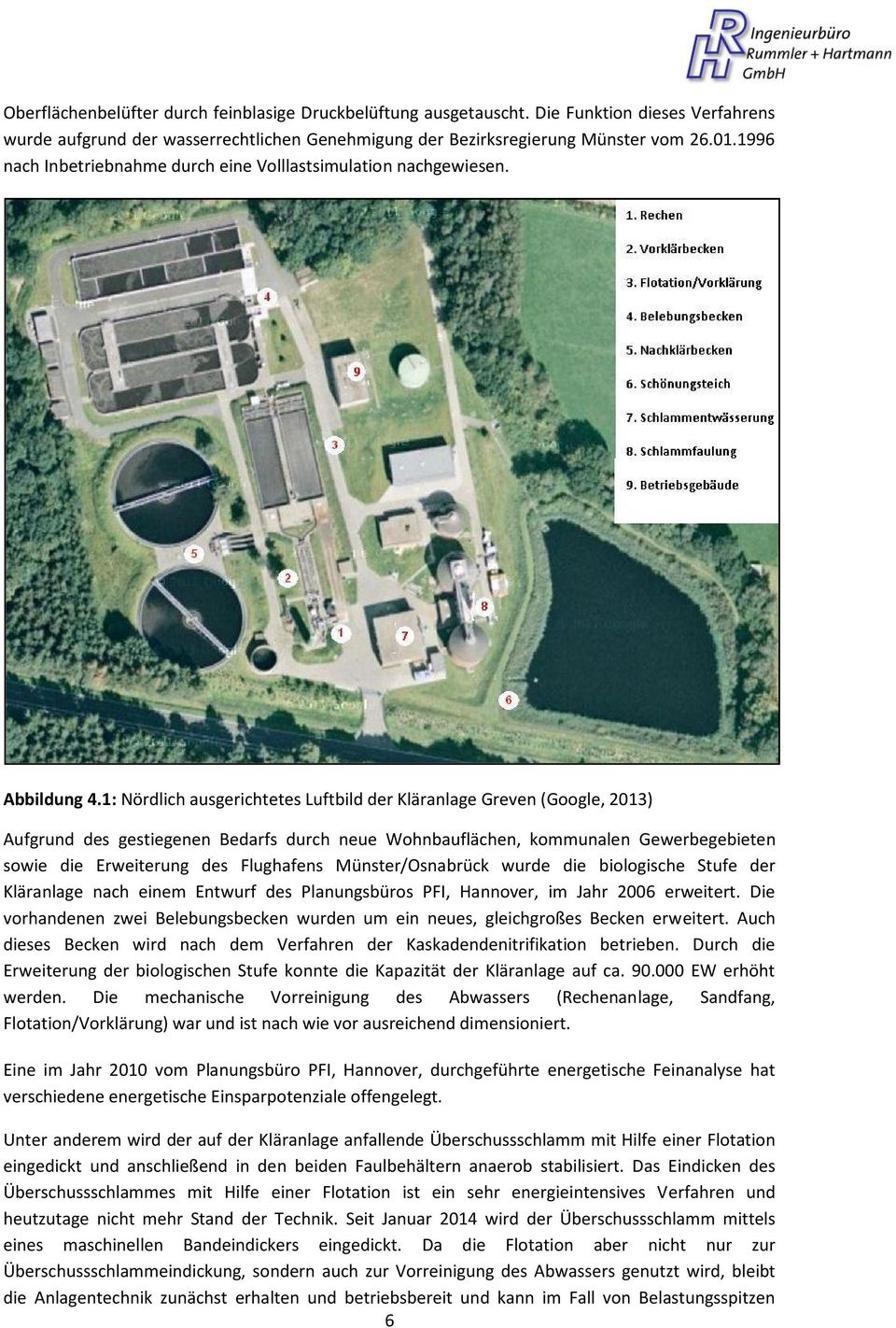 1: Nördlich ausgerichtetes Luftbild der Kläranlage Greven (Google, 2013) Aufgrund des gestiegenen Bedarfs durch neue Wohnbauflächen, kommunalen Gewerbegebieten sowie die Erweiterung des Flughafens