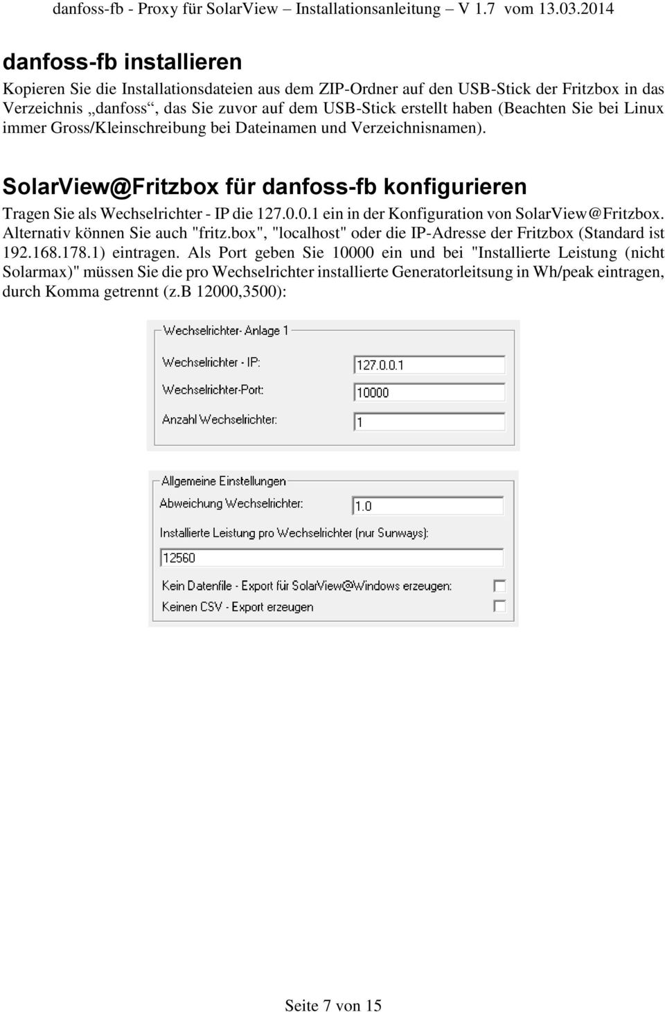 0.1 ein in der Konfiguration von SolarView@Fritzbox. Alternativ können Sie auch "fritz.box", "localhost" oder die IP-Adresse der Fritzbox (Standard ist 192.168.178.1) eintragen.