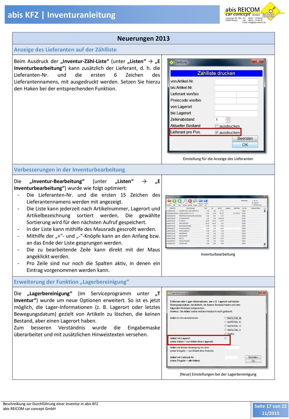 Einstellung für die Anzeige des Lieferanten Verbesserungen in der Inventurbearbeitung Die Inventur-Bearbeitung (unter Listen E Inventurbearbeitung ) wurde wie folgt optimiert: - Die Lieferanten-Nr.