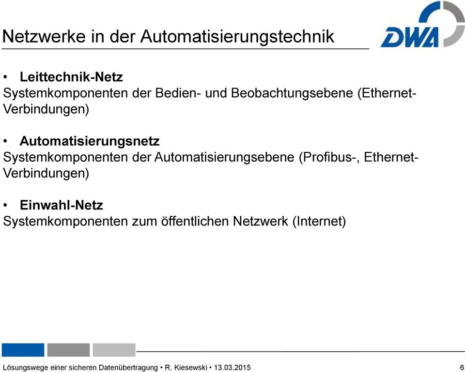 Automatisierungsebene (Profibus-, Ethernet- Verbindungen) Einwahl-Netz Systemkomponenten zum