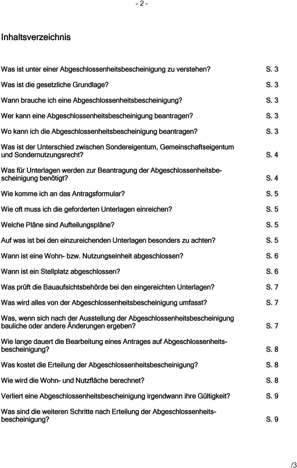 S. 4 Wie komme ich an das Antragsformular? S. 5 Wie oft muss ich die geforderten Unterlagen einreichen? S. 5 Welche Pläne sind Aufteilungspläne? S. 5 Auf was ist bei den einzureichenden Unterlagen besonders zu achten?