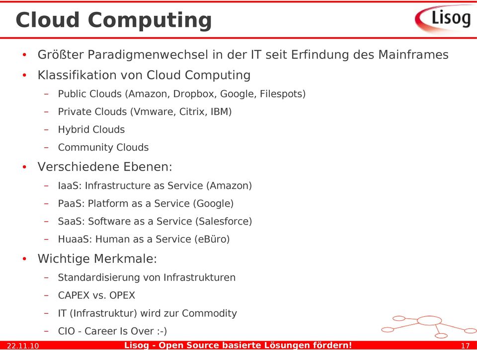 PaaS: Platform as a Service (Google) SaaS: Software as a Service (Salesforce) HuaaS: Human as a Service (ebüro) Wichtige Merkmale: Standardisierung