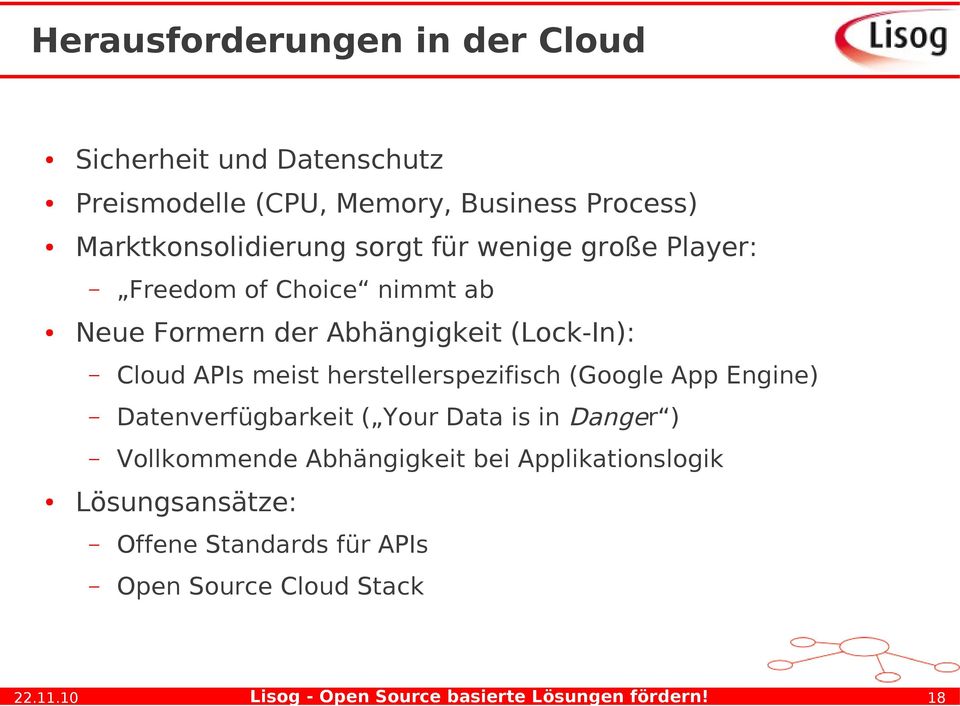 (Lock-In): Cloud APIs meist herstellerspezifisch (Google App Engine) Datenverfügbarkeit ( Your Data is in