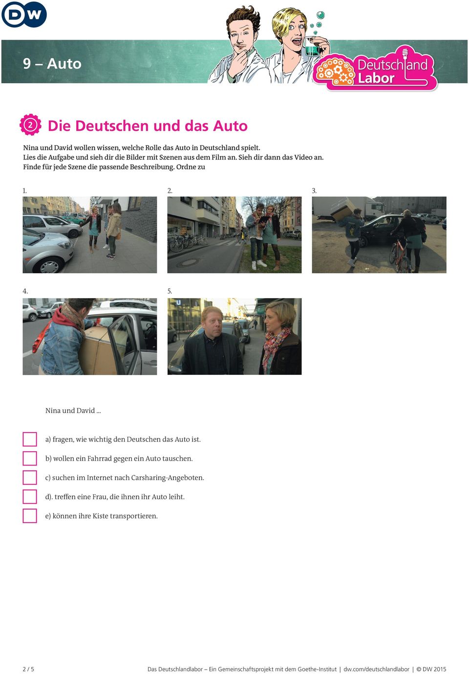4. 5. 3. Nina und David a) fragen, wie wichtig den Deutschen das Auto ist. b) wollen ein Fahrrad gegen ein Auto tauschen.