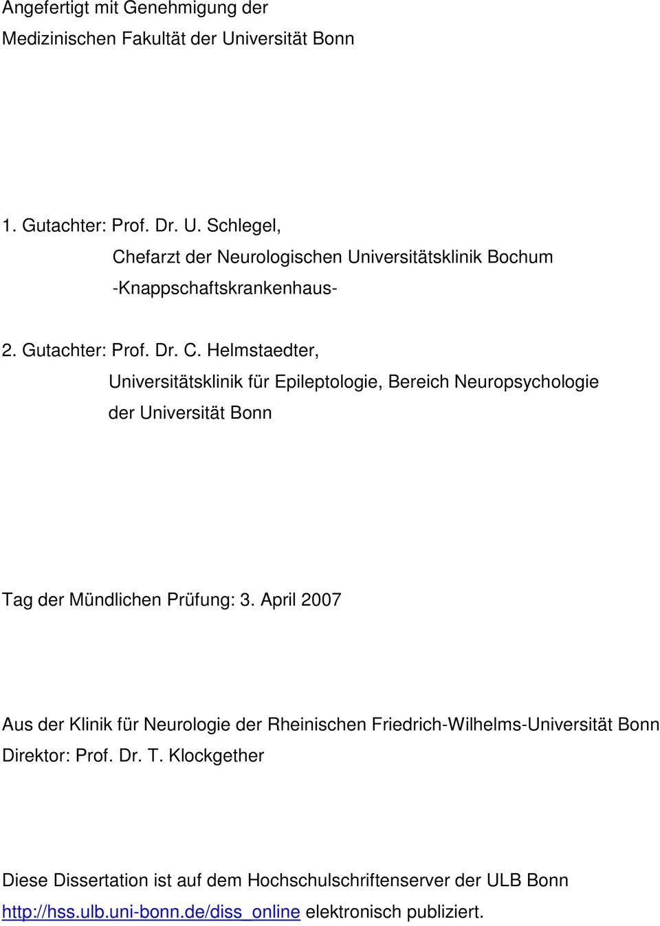 efarzt der Neurologischen Universitätsklinik Bochum -Knappschaftskrankenhaus- 2. Gutachter: Prof. Dr. C.
