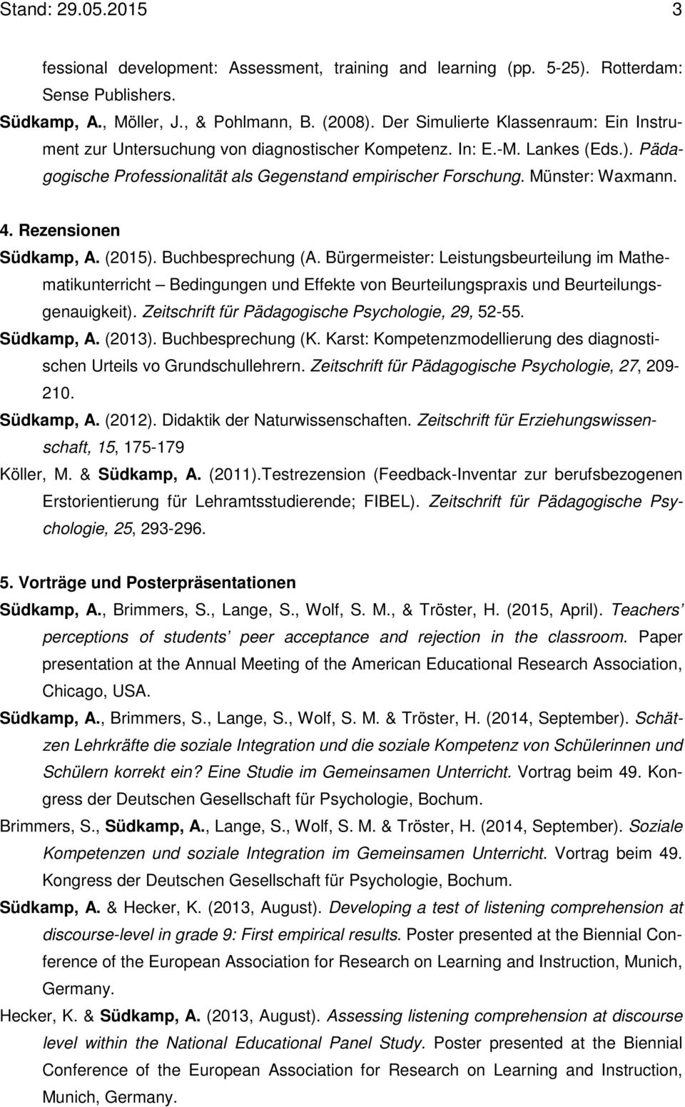 4. Rezensionen Südkamp, A. (2015). Buchbesprechung (A. Bürgermeister: Leistungsbeurteilung im Mathematikunterricht Bedingungen und Effekte von Beurteilungspraxis und Beurteilungsgenauigkeit).
