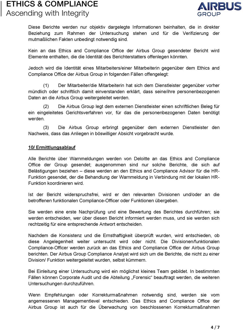 Jedoch wird die Identität eines Mitarbeiters/einer Mitarbeiterin gegenüber dem Ethics and Compliance Office der Airbus Group in folgenden Fällen offengelegt: (1) Der Mitarbeiter/die Mitarbeiterin hat