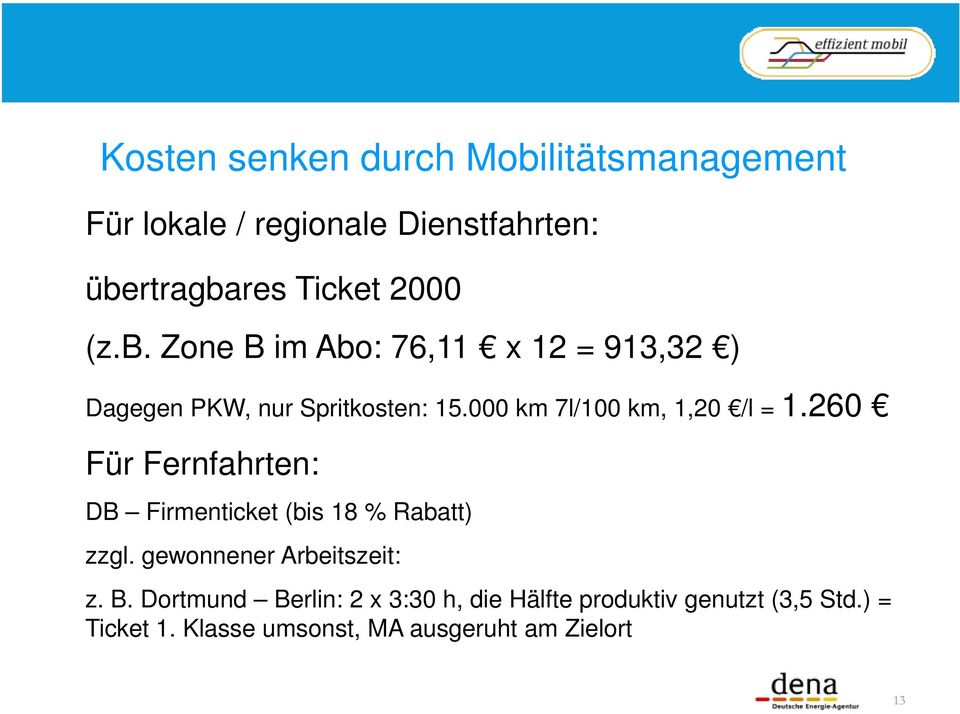 000 km 7l/100 km, 1,20 /l = 1.260 Für Fernfahrten: DB Firmenticket (bis 18 % Rabatt) zzgl.