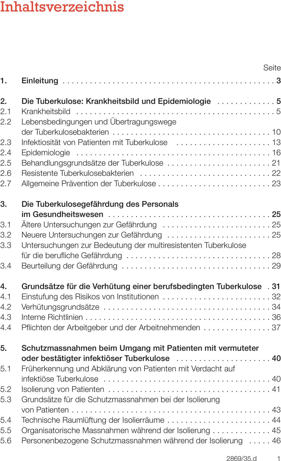 3 Infektiosität von Patienten mit Tuberkulose..................... 13 2.4 Epidemiologie........................................... 16 2.5 Behandlungsgrundsätze der Tuberkulose....................... 21 2.