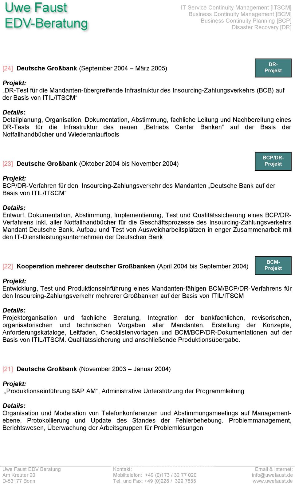 Deutsche Großbank (Oktober 2004 bis November 2004) Verfahren für den Insourcing-Zahlungsverkehr des Mandanten Deutsche Bank auf der Basis von ITIL/ITSCM Entwurf, Dokumentation, Abstimmung,