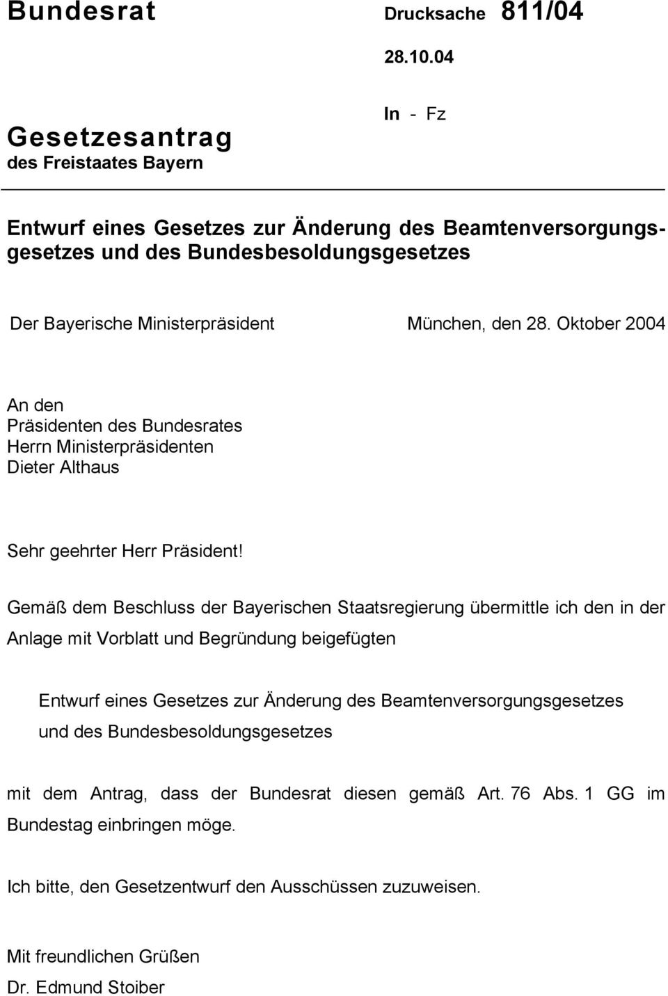 den 28. Oktober 2004 An den Präsidenten des Bundesrates Herrn Ministerpräsidenten Dieter Althaus Sehr geehrter Herr Präsident!