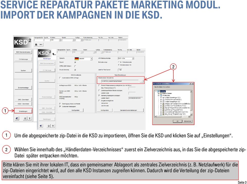 entpacken möchten. Bitte klären Sie mit ihrer lokalen IT, dass ein gemeinsamer Ablageort als zentrales Zielverzeichnis (z. B. Netzlaufwerk) für die zip-dateien eingerichtet wird, auf den alle KSD Instanzen zugreifen können.