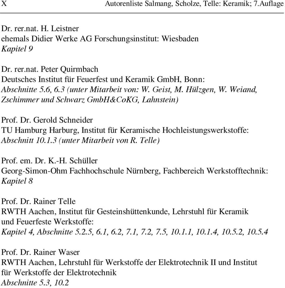 Gerold Schneider TU Hamburg Harburg, Institut für Keramische Hochleistungswerkstoffe: Abschnitt 10.1.3 (unter Mitarbeit von R. Telle) Prof. em. Dr. K.-H.