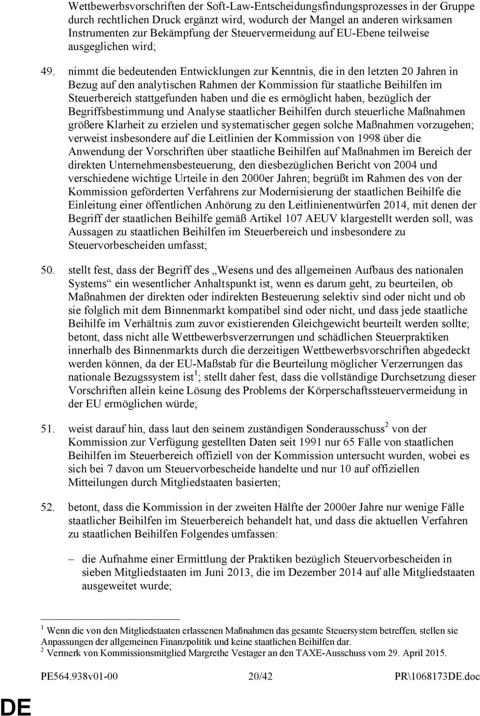 nimmt die bedeutenden Entwicklungen zur Kenntnis, die in den letzten 20 Jahren in Bezug auf den analytischen Rahmen der Kommission für staatliche Beihilfen im Steuerbereich stattgefunden haben und