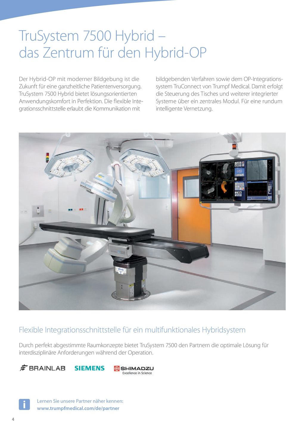 Die flexible Integrationsschnittstelle erlaubt die Kommunikation mit bildgebenden Verfahren sowie dem OP-Integrationssystem TruConnect von Trumpf Medical.